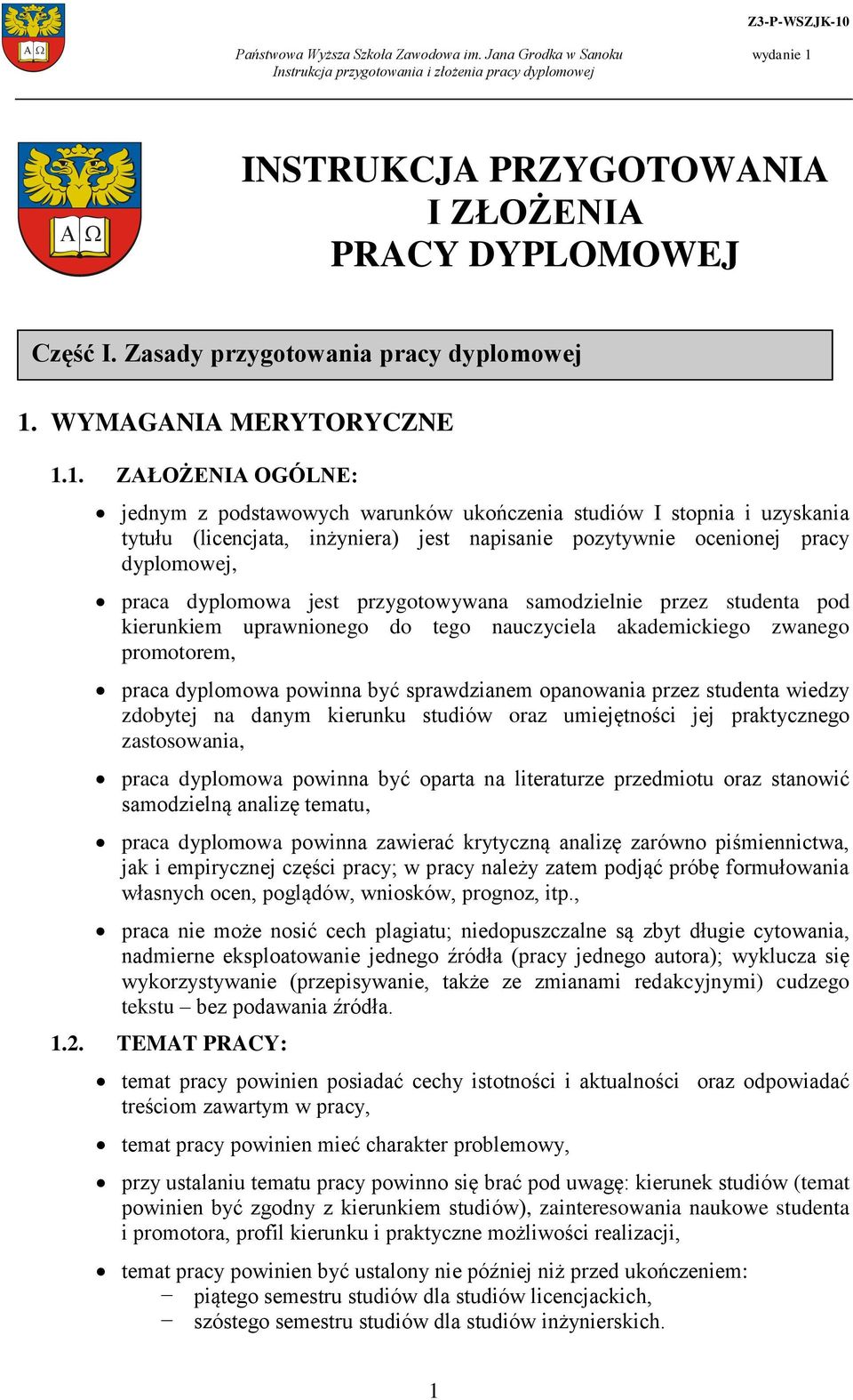 1. ZAŁOŻENIA OGÓLNE: jednym z podstawowych warunków ukończenia studiów I stopnia i uzyskania tytułu (licencjata, inżyniera) jest napisanie pozytywnie ocenionej pracy dyplomowej, praca dyplomowa jest