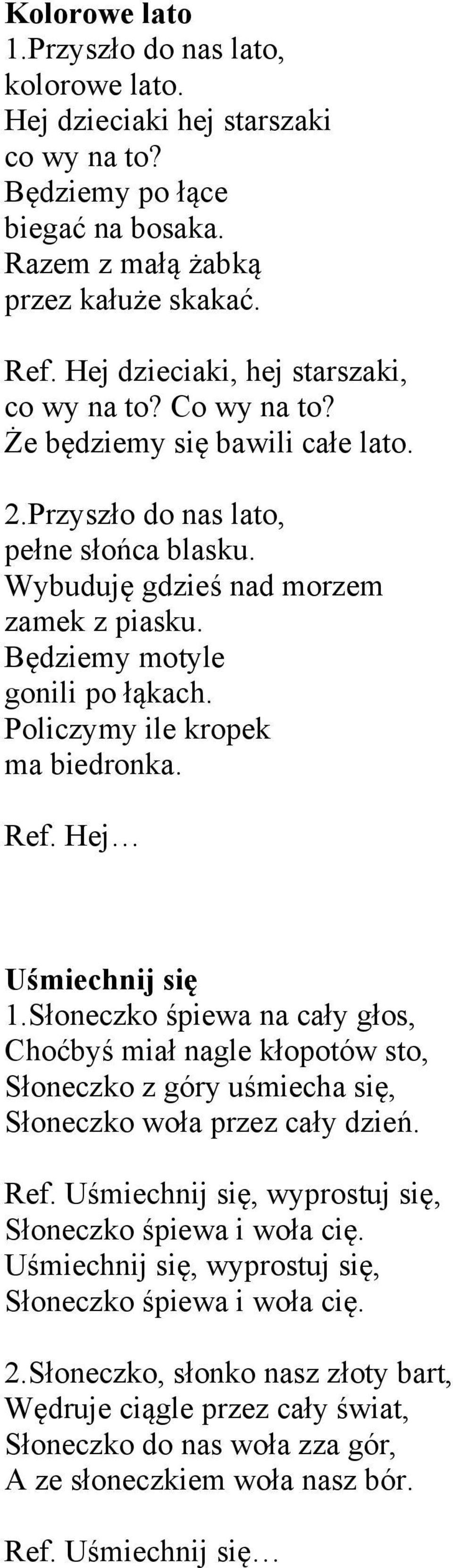 Będziemy motyle gonili po łąkach. Policzymy ile kropek ma biedronka. Ref. Hej Uśmiechnij się 1.