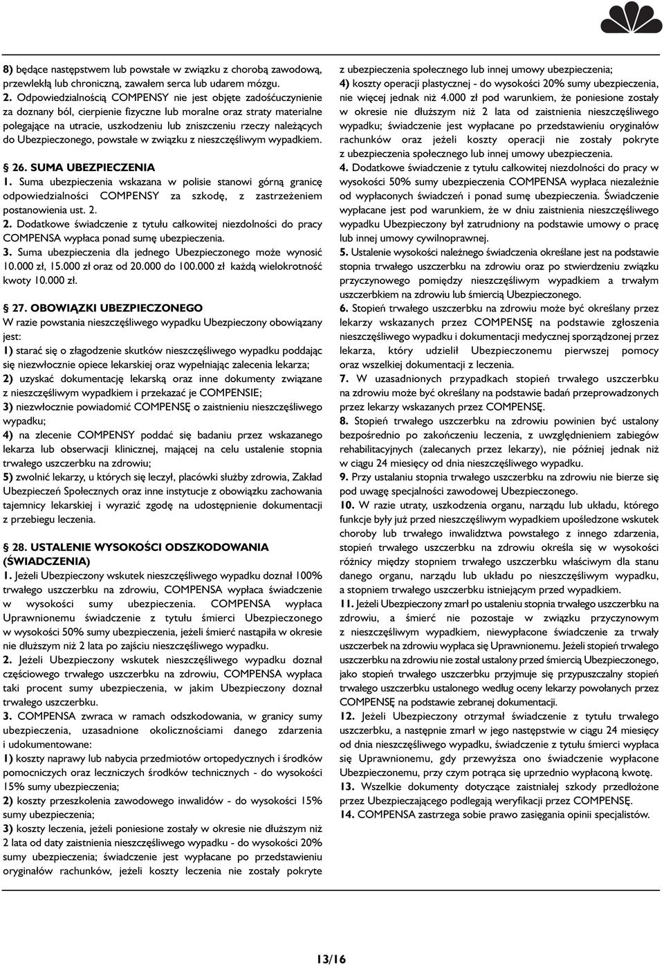 należących do Ubezpieczonego, powstałe w związku z nieszczęśliwym wypadkiem. 26. SUMA UBEZPIECZENIA 1.