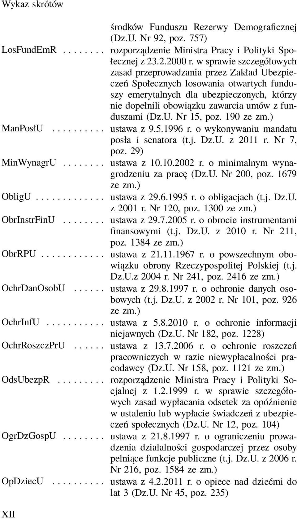 funduszami (Dz.U. Nr 15, poz. 190 ManPosłU... ustawa z 9.5.1996 r. o wykonywaniu mandatu posła i senatora (t.j. Dz.U. z 2011 r. Nr 7, poz. 29) MinWynagrU... ustawa z 10.10.2002 r.