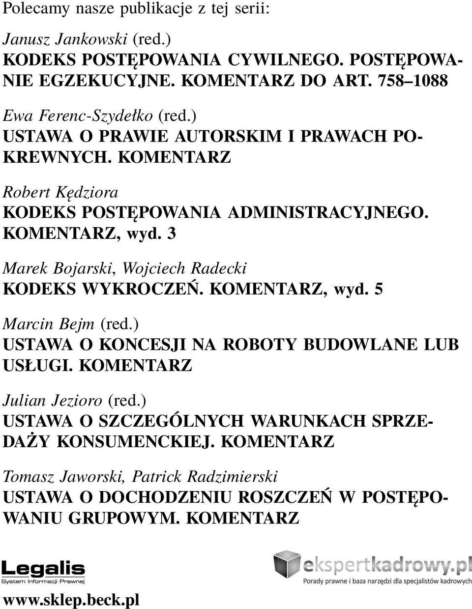 3 Marek Bojarski, Wojciech Radecki KODEKS WYKROCZEŃ. KOMENTARZ, wyd. 5 Marcin Bejm (red.) USTAWA O KONCESJI NA ROBOTY BUDOWLANE LUB USŁUGI.
