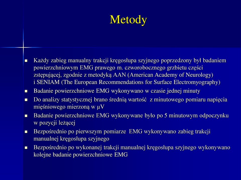 powierzchniowe EMG wykonywano w czasie jednej minuty Do analizy statystycznej brano średnią wartość z minutowego pomiaru napięcia mięśniowego mierzoną w μv Badanie powierzchniowe EMG