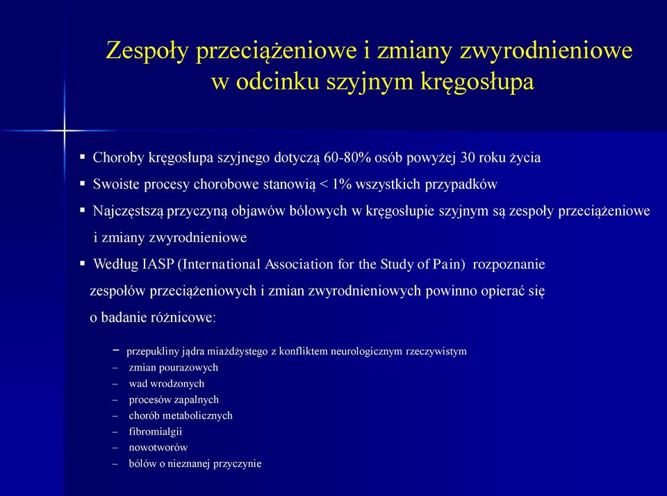 (International Association for the Study of Pain) rozpoznanie zespołów przeciążeniowych i zmian zwyrodnieniowych powinno opierać się o badanie różnicowe: przepukliny