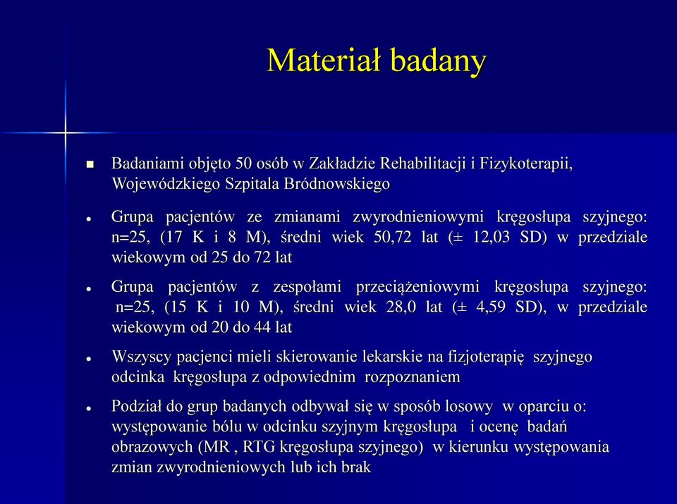 (± 4,59 SD), w przedziale wiekowym od 20 do 44 lat Wszyscy pacjenci mieli skierowanie lekarskie na fizjoterapię szyjnego odcinka kręgosłupa z odpowiednim rozpoznaniem Podział do grup badanych