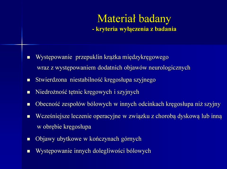 szyjnych Obecność zespołów bólowych w innych odcinkach kręgosłupa niż szyjny Wcześniejsze leczenie operacyjne w