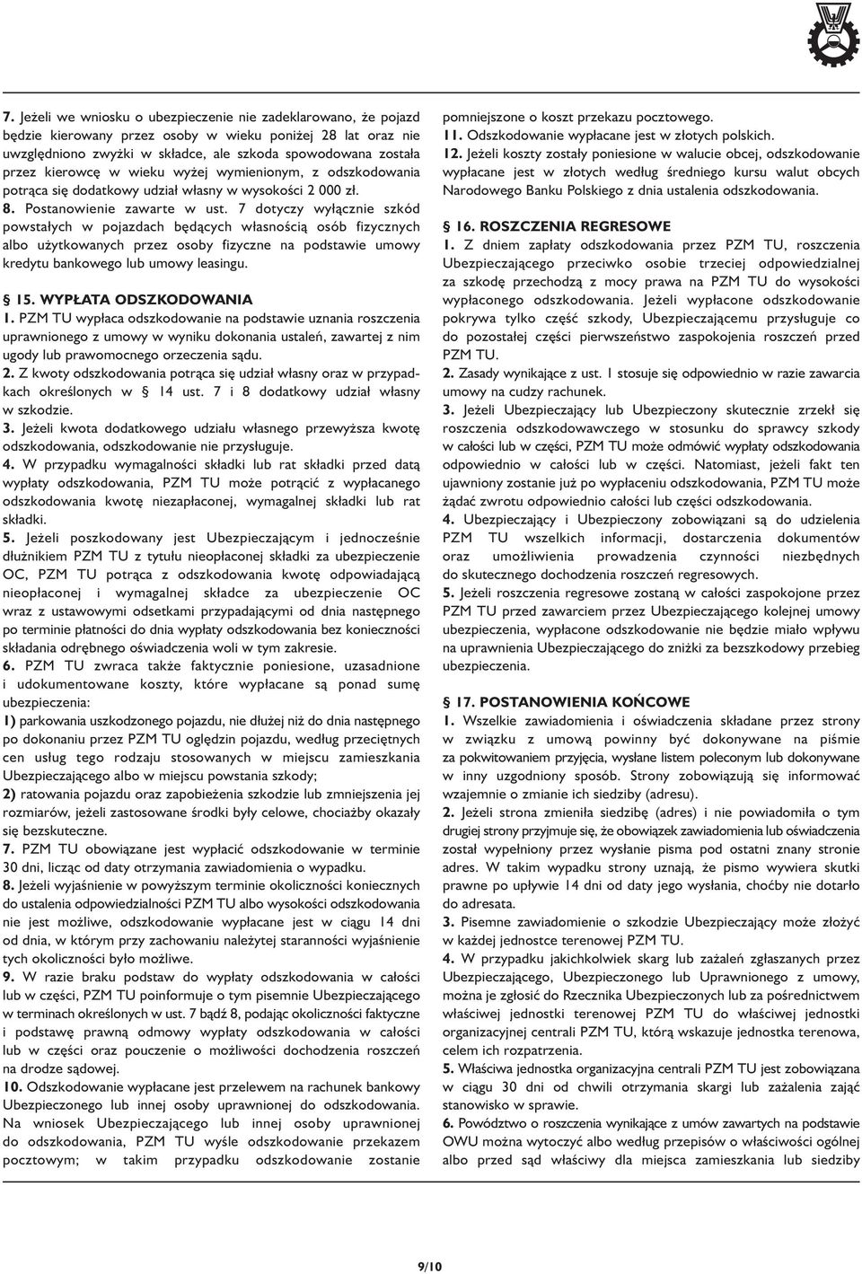 7 dotyczy wyłącznie szkód powstałych w pojazdach będących własnością osób fizycznych albo użytkowanych przez osoby fizyczne na podstawie umowy kredytu bankowego lub umowy leasingu. 15.