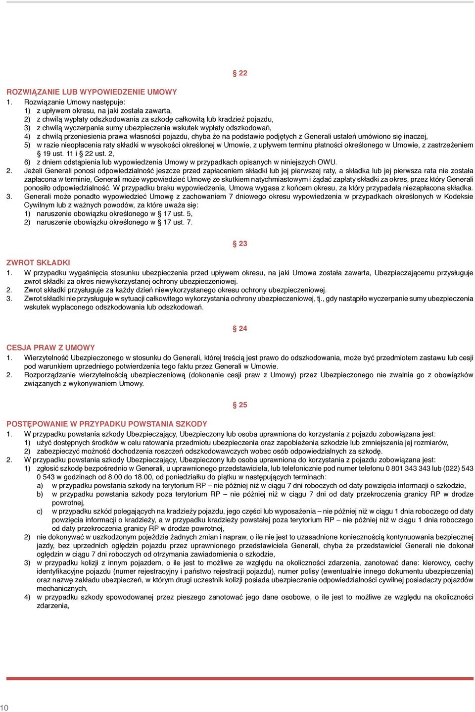 wskutek wypłaty odszkodowań, 4) z chwilą przeniesienia prawa własności pojazdu, chyba że na podstawie podjętych z Generali ustaleń umówiono się inaczej, 5) w razie nieopłacenia raty składki w