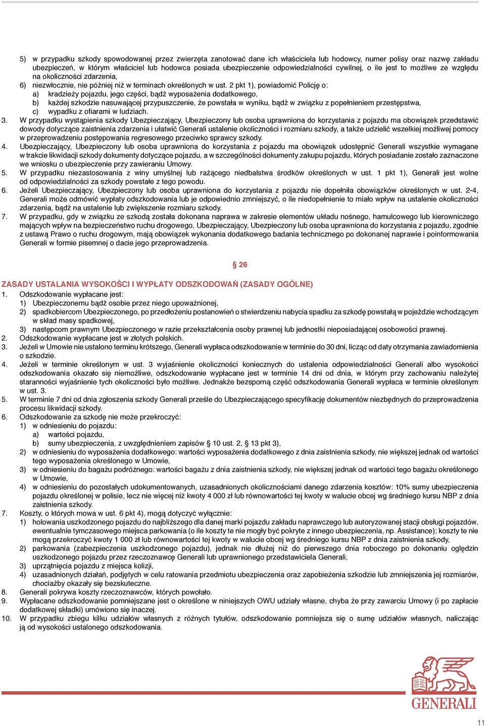 2 pkt 1), powiadomić Policję o: a) kradzieży pojazdu, jego części, bądź wyposażenia dodatkowego, b) każdej szkodzie nasuwającej przypuszczenie, że powstała w wyniku, bądź w związku z popełnieniem