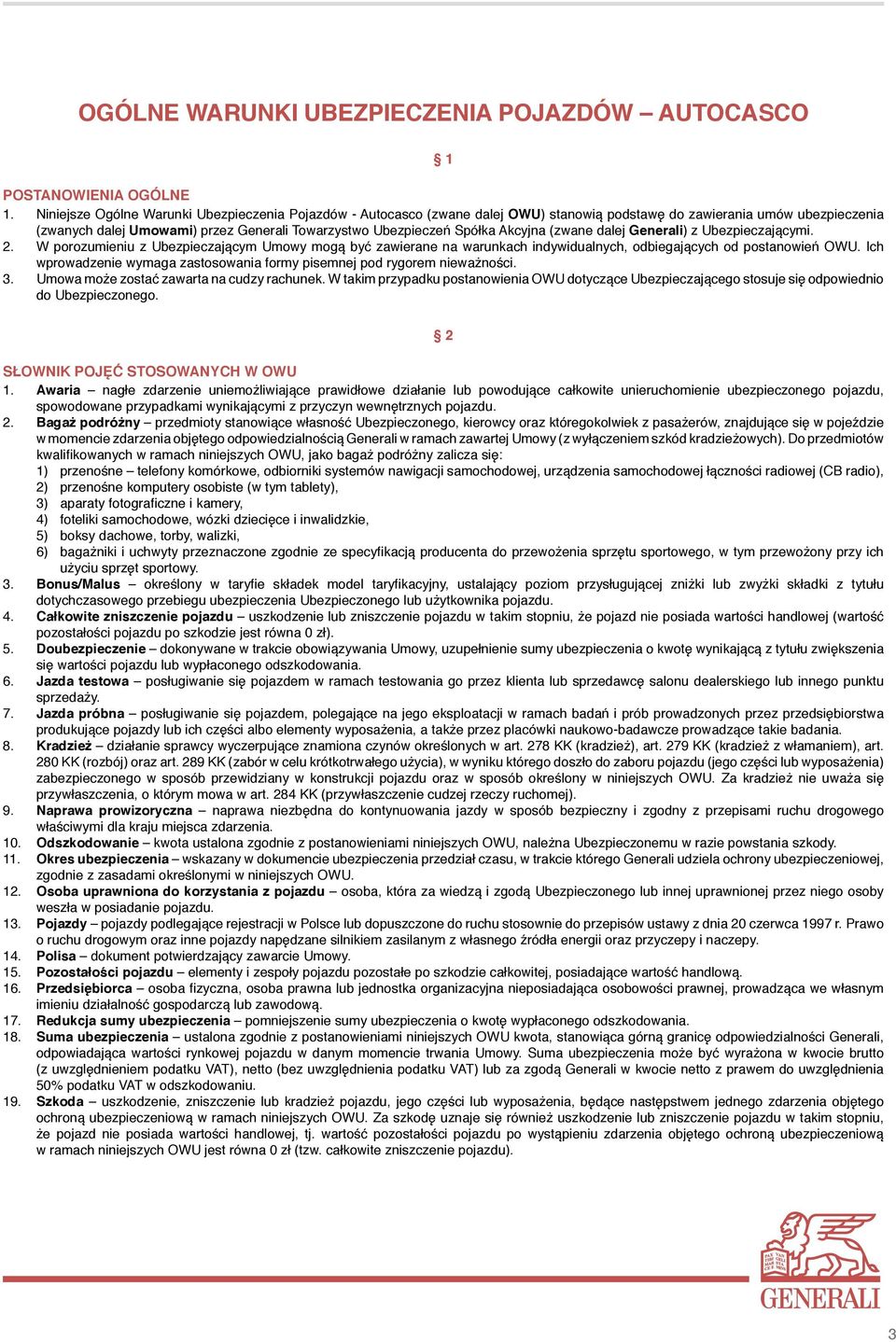 Akcyjna (zwane dalej Generali) z Ubezpieczającymi. 2. W porozumieniu z Ubezpieczającym Umowy mogą być zawierane na warunkach indywidualnych, odbiegających od postanowień OWU.