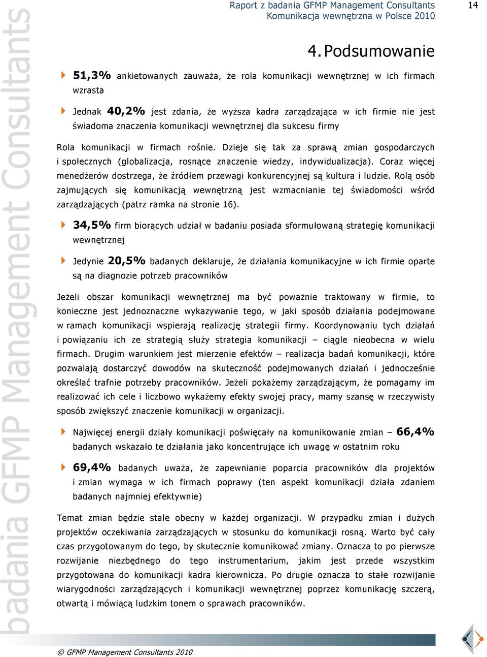 Coraz więcej menedżerów dostrzega, że źródłem przewagi konkurencyjnej są kultura i ludzie.