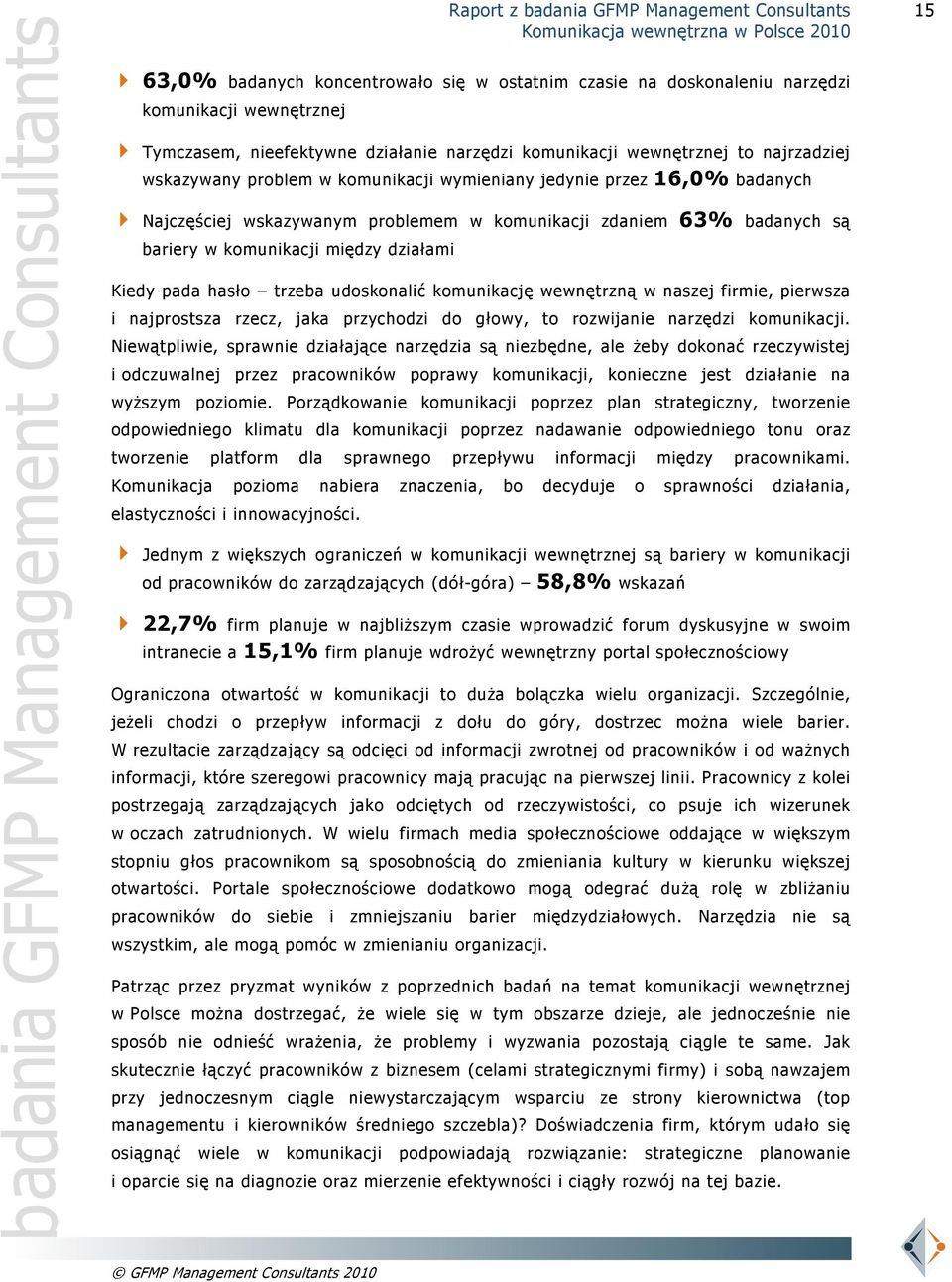 udoskonalić komunikację wewnętrzną w naszej firmie, pierwsza i najprostsza rzecz, jaka przychodzi do głowy, to rozwijanie narzędzi komunikacji.