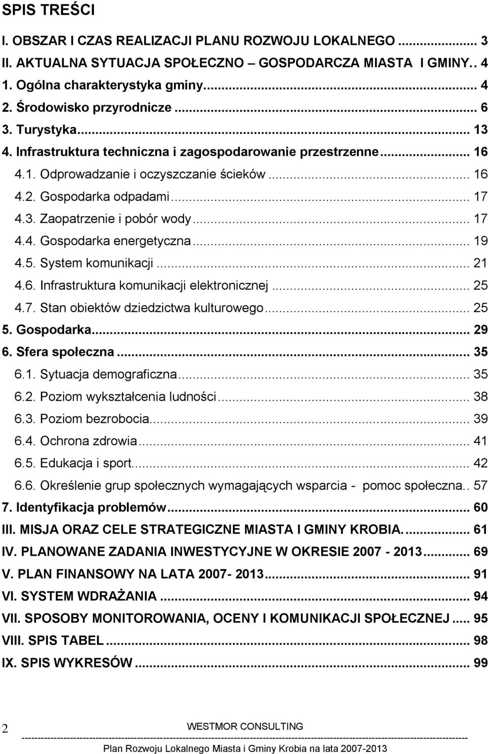 .. 17 4.4. Gospodarka energetyczna... 19 4.5. System komunikacji... 21 4.6. Infrastruktura komunikacji elektronicznej... 25 4.7. Stan obiektów dziedzictwa kulturowego... 25 5. Gospodarka... 29 6.