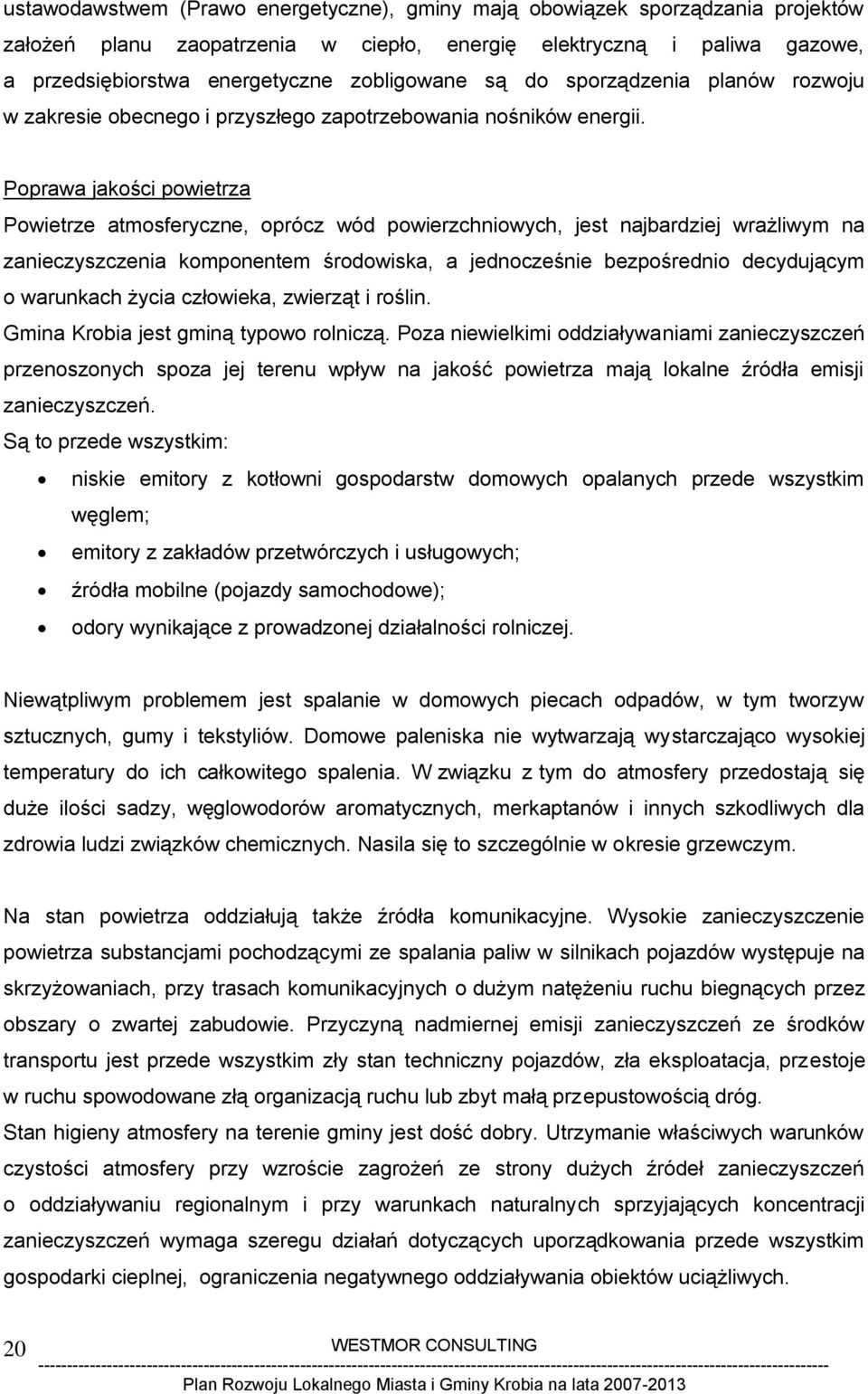 Poprawa jakości powietrza Powietrze atmosferyczne, oprócz wód powierzchniowych, jest najbardziej wrażliwym na zanieczyszczenia komponentem środowiska, a jednocześnie bezpośrednio decydującym o