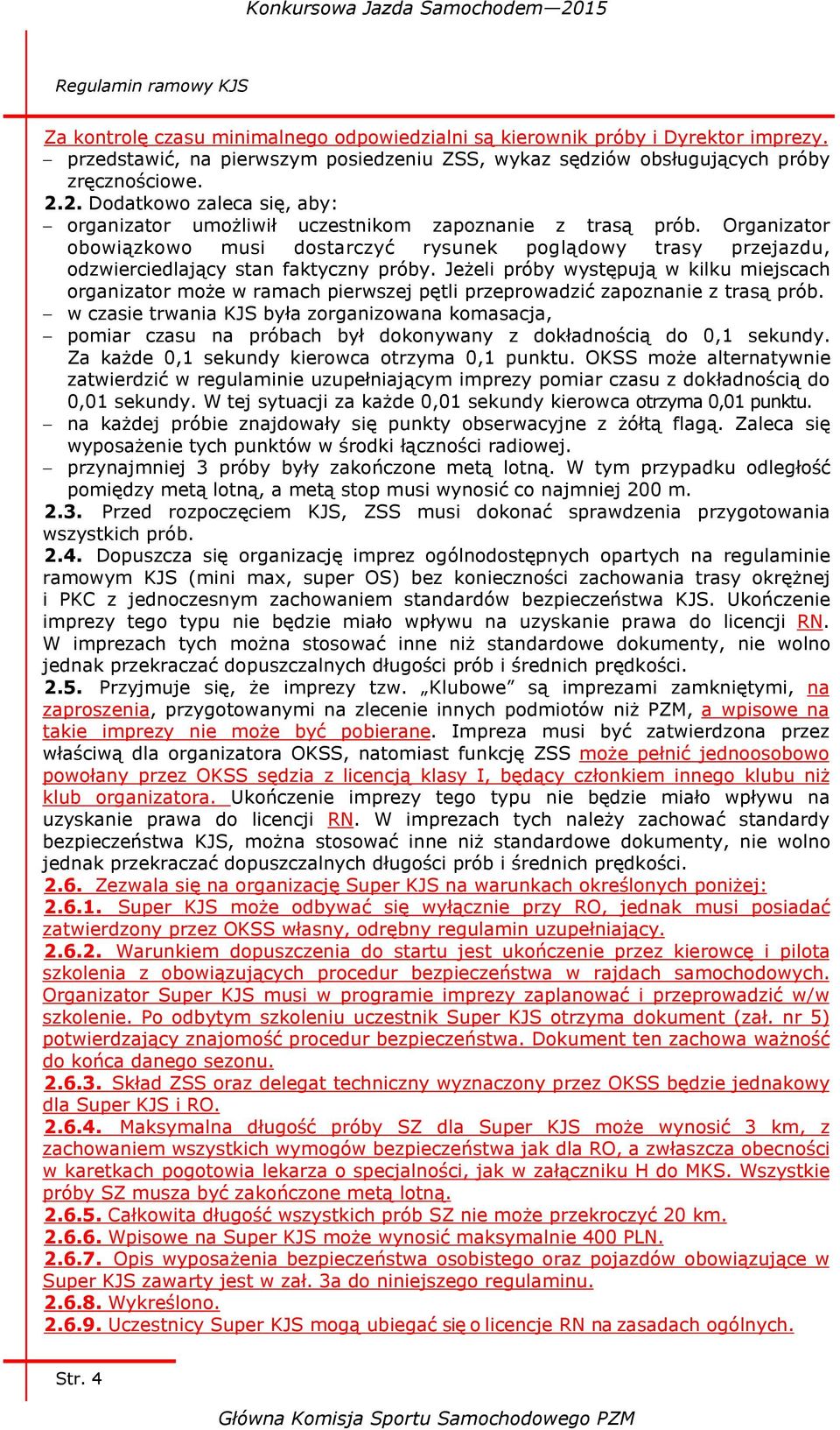 Organizator obowiązkowo musi dostarczyć rysunek poglądowy trasy przejazdu, odzwierciedlający stan faktyczny próby.