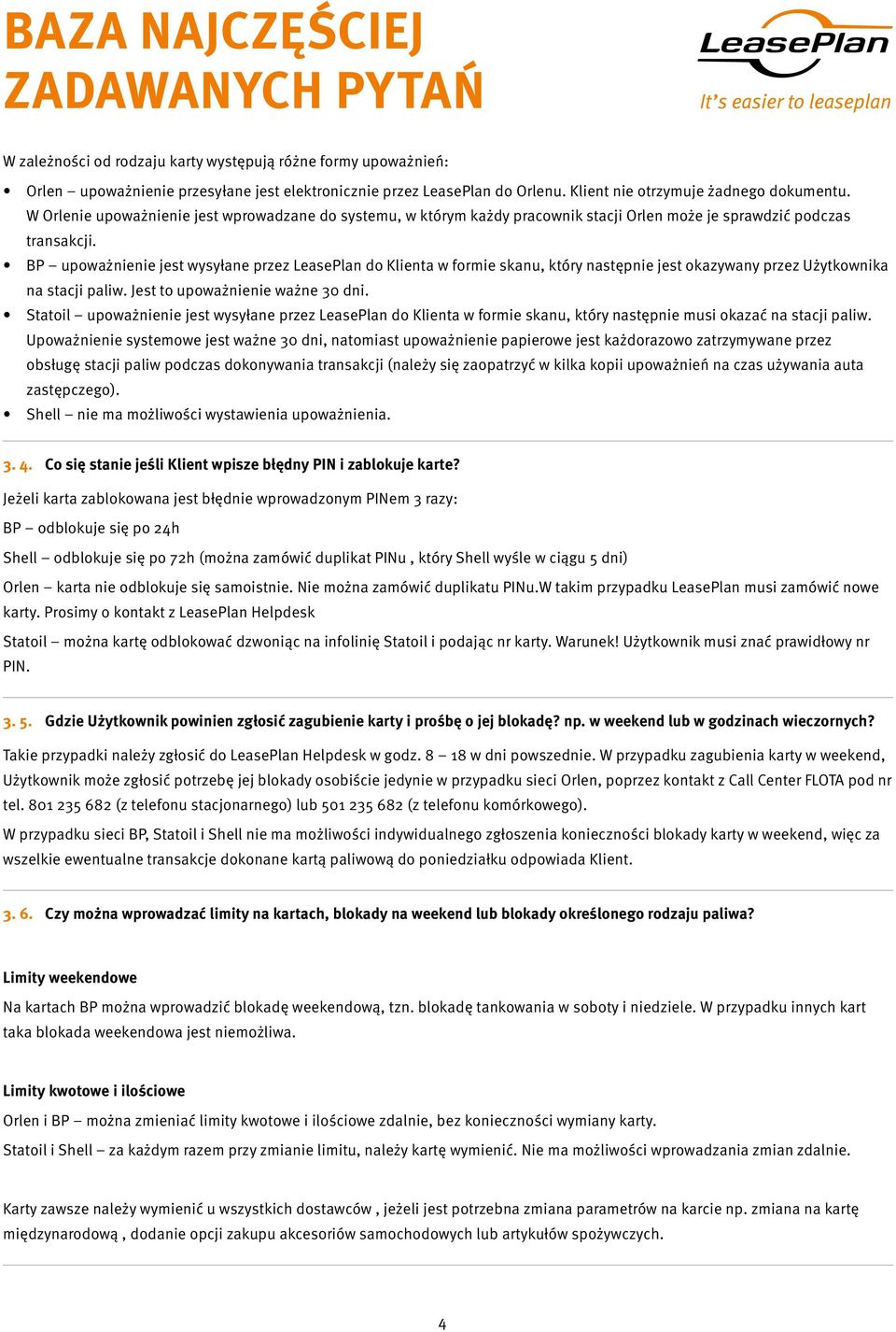 BP upoważnienie jest wysyłane przez LeasePlan do Klienta w formie skanu, który następnie jest okazywany przez Użytkownika na stacji paliw. Jest to upoważnienie ważne 30 dni.