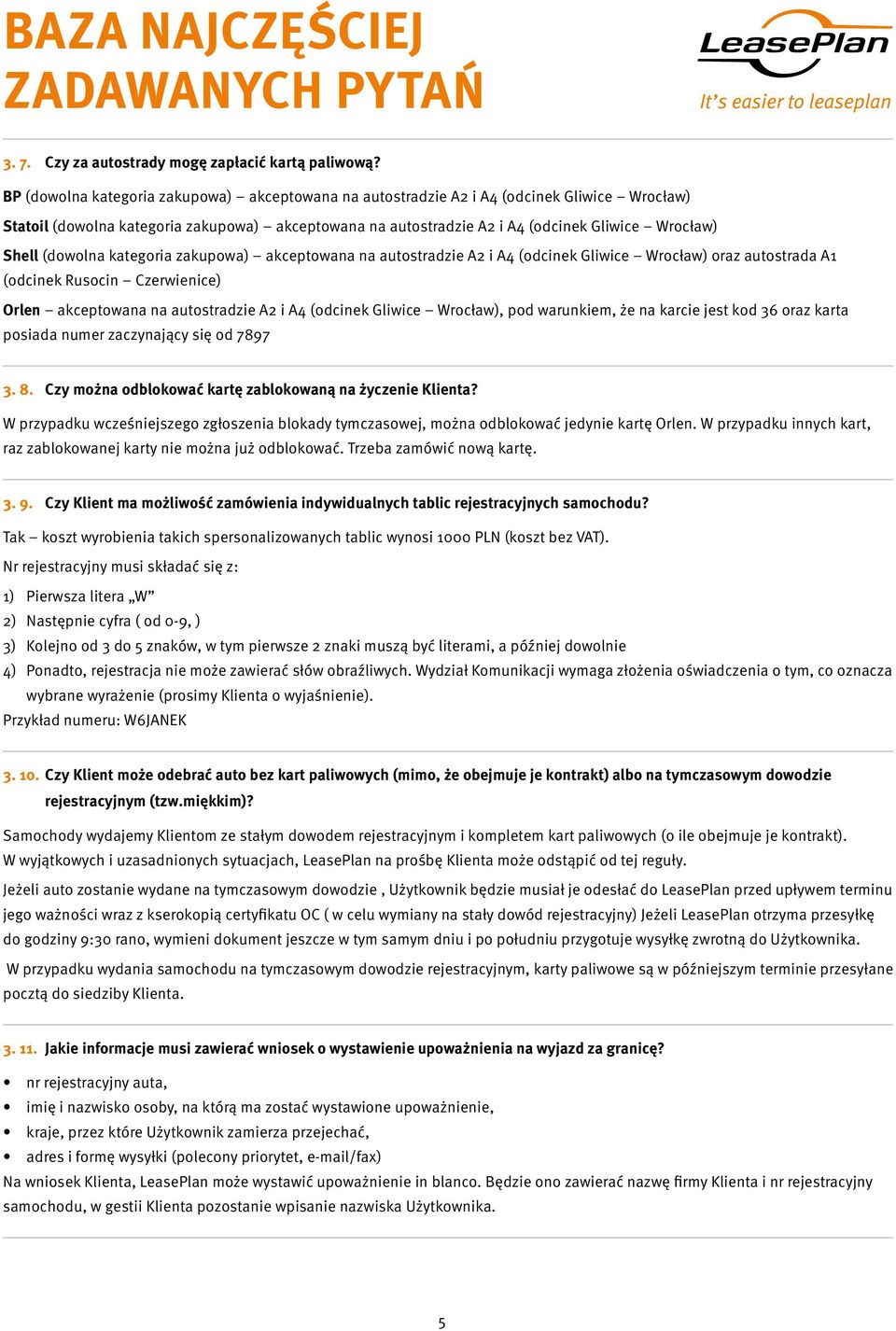 (dowolna kategoria zakupowa) akceptowana na autostradzie A2 i A4 (odcinek Gliwice Wrocław) oraz autostrada A1 (odcinek Rusocin Czerwienice) Orlen akceptowana na autostradzie A2 i A4 (odcinek Gliwice