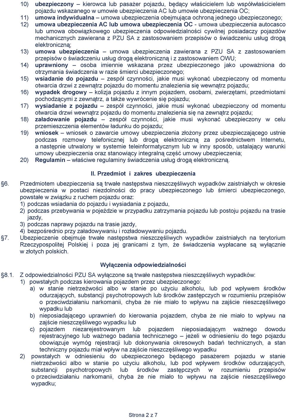 cywilnej posiadaczy pojazdów mechanicznych zawierana z PZU SA z zastosowaniem przepisów o świadczeniu usług drogą elektroniczną; 13) umowa ubezpieczenia umowa ubezpieczenia zawierana z PZU SA z