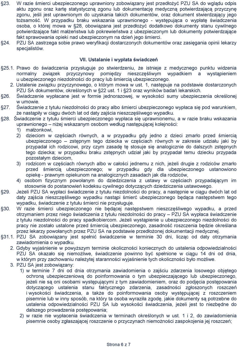 W przypadku braku wskazania uprawnionego - występująca o wypłatę świadczenia osoba, o której mowa w 28, obowiązana jest przedłożyć dodatkowo dokumenty stanu cywilnego potwierdzające fakt małżeństwa