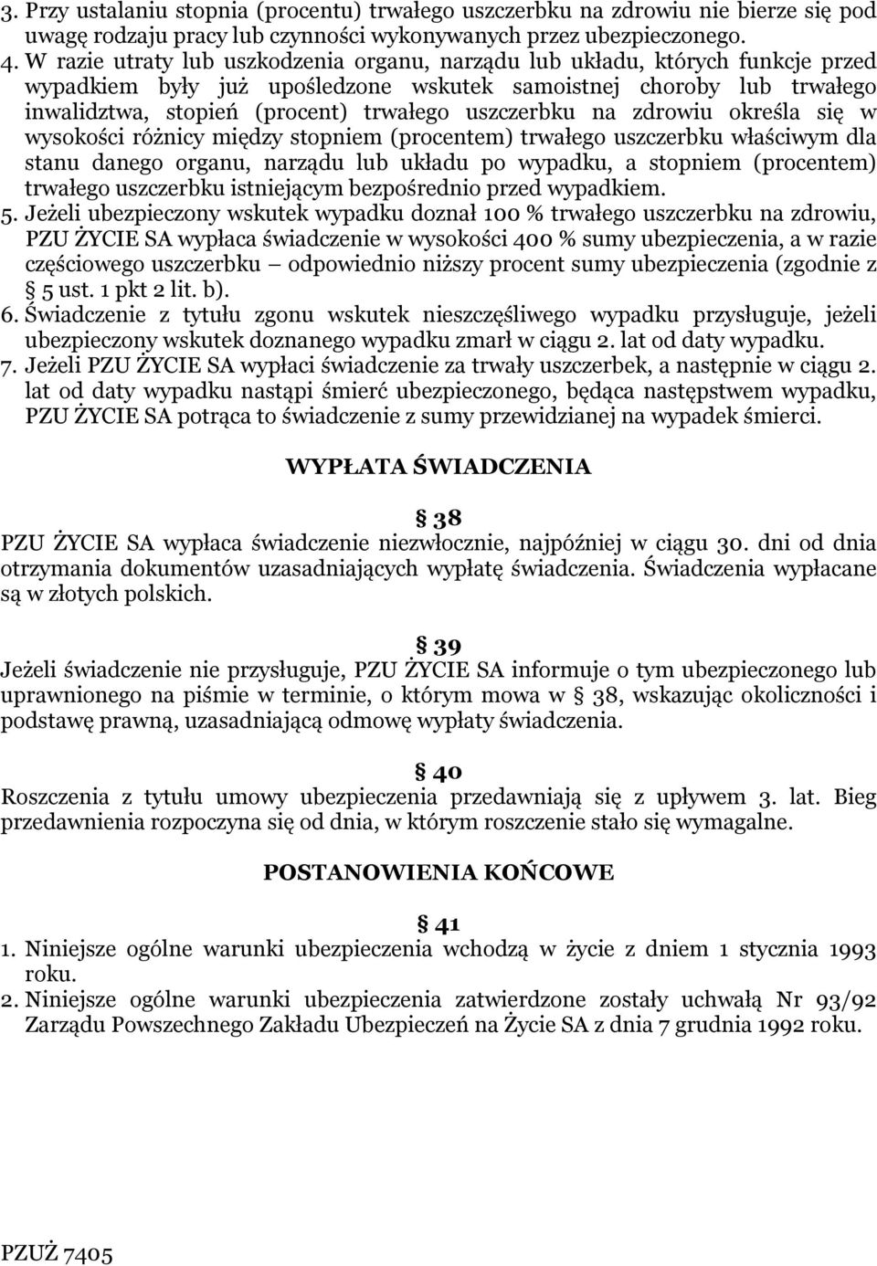 uszczerbku na zdrowiu określa się w wysokości różnicy między stopniem (procentem) trwałego uszczerbku właściwym dla stanu danego organu, narządu lub układu po wypadku, a stopniem (procentem) trwałego