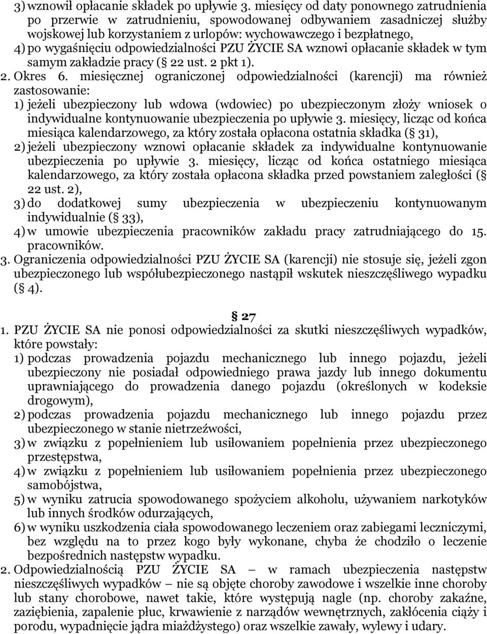 odpowiedzialności PZU ŻYCIE SA wznowi opłacanie składek w tym samym zakładzie pracy ( 22 ust. 2 pkt 1). 2. Okres 6.