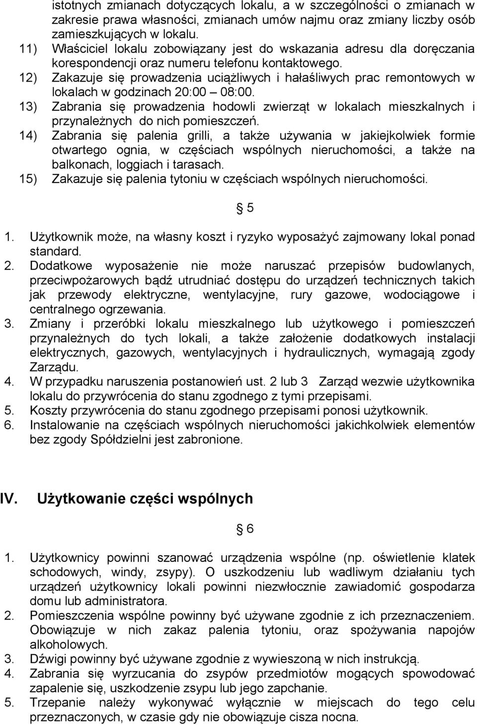 12) Zakazuje się prowadzenia uciążliwych i hałaśliwych prac remontowych w lokalach w godzinach 20:00 08:00.