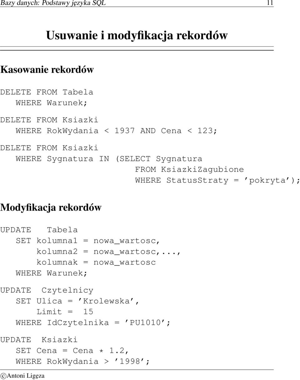 pokryta ); Modyfikacja rekordów UPDATE Tabela SET kolumna1 = nowa_wartosc, kolumna2 = nowa_wartosc,.