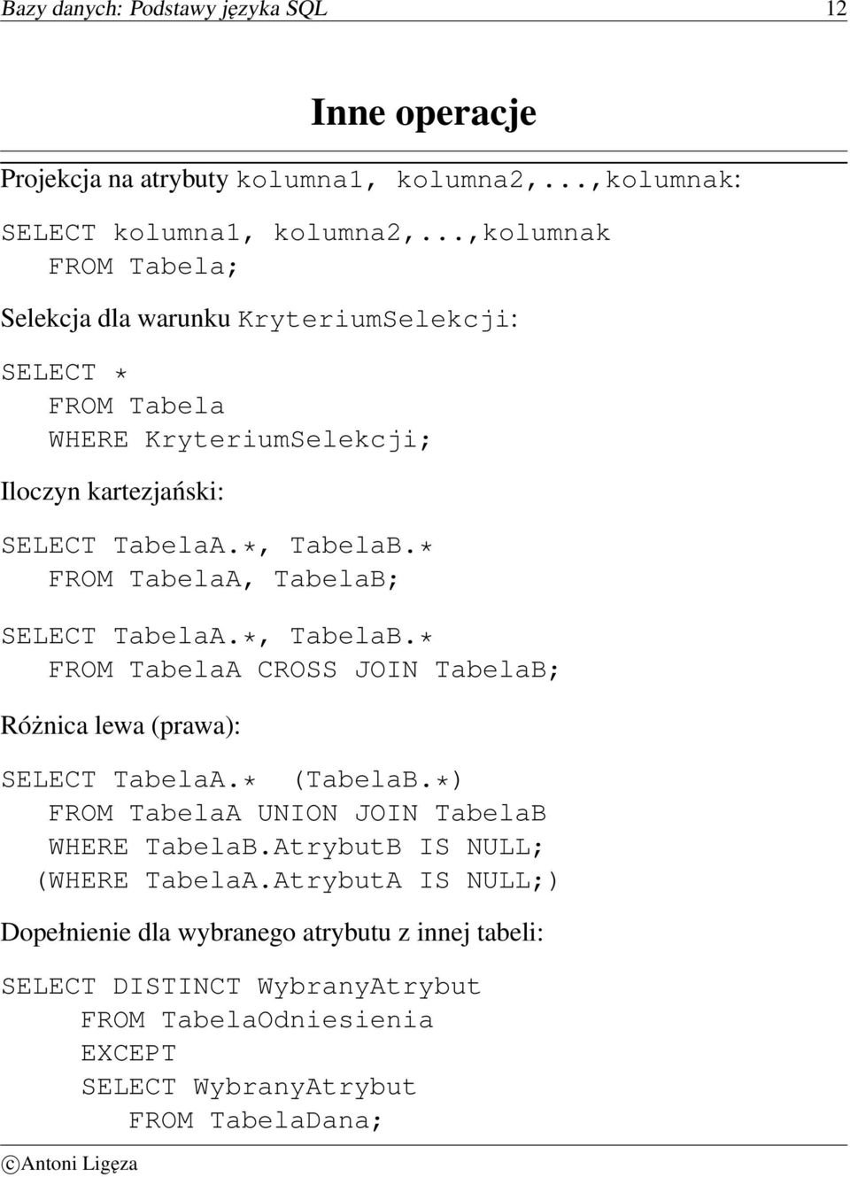 * FROM TabelaA, TabelaB; SELECT TabelaA.*, TabelaB.* FROM TabelaA CROSS JOIN TabelaB; Różnica lewa (prawa): SELECT TabelaA.* (TabelaB.