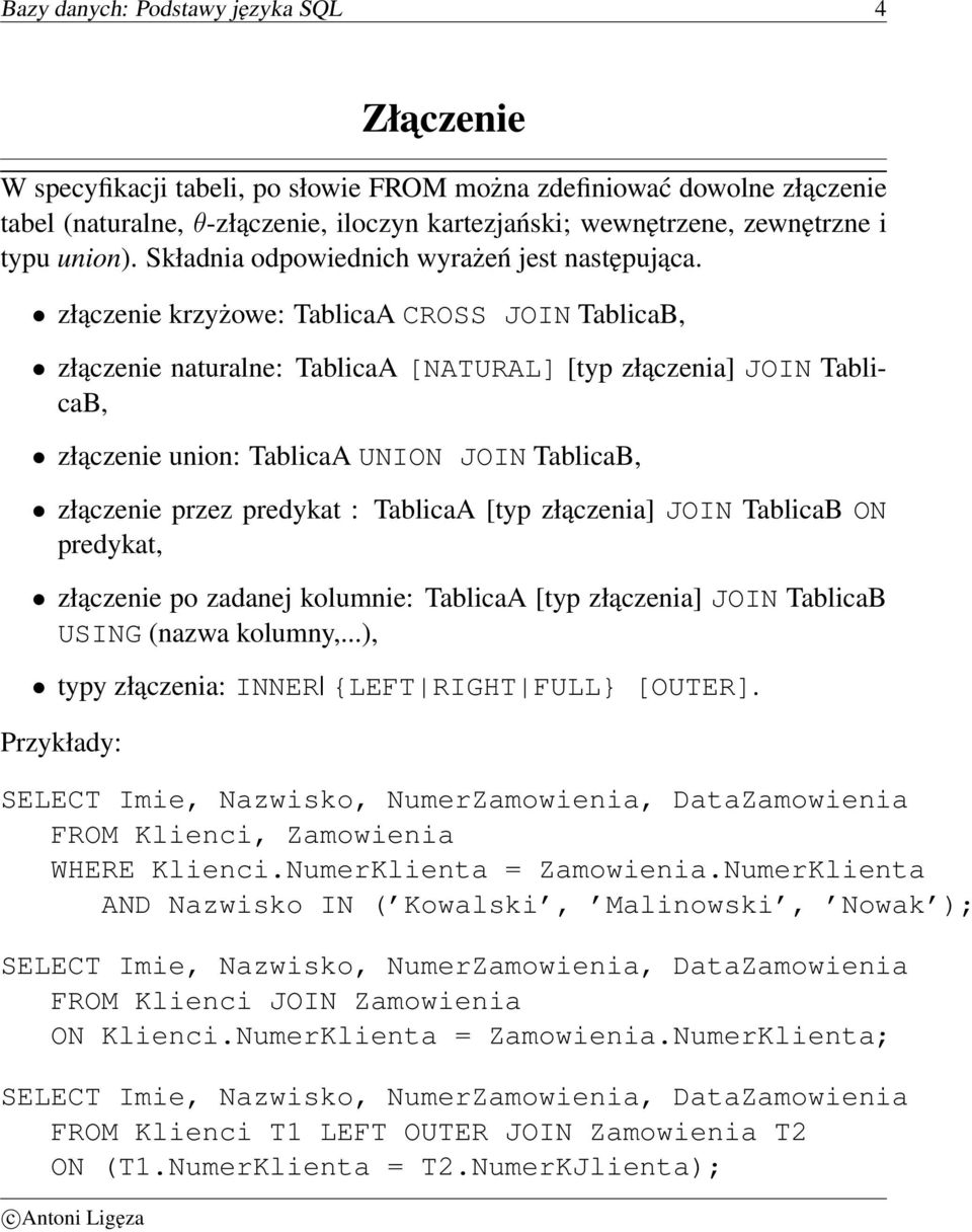 złączenie krzyżowe: TablicaA CROSS JOIN TablicaB, złączenie naturalne: TablicaA [NATURAL] [typ złączenia] JOIN TablicaB, złączenie union: TablicaA UNION JOIN TablicaB, złączenie przez predykat :