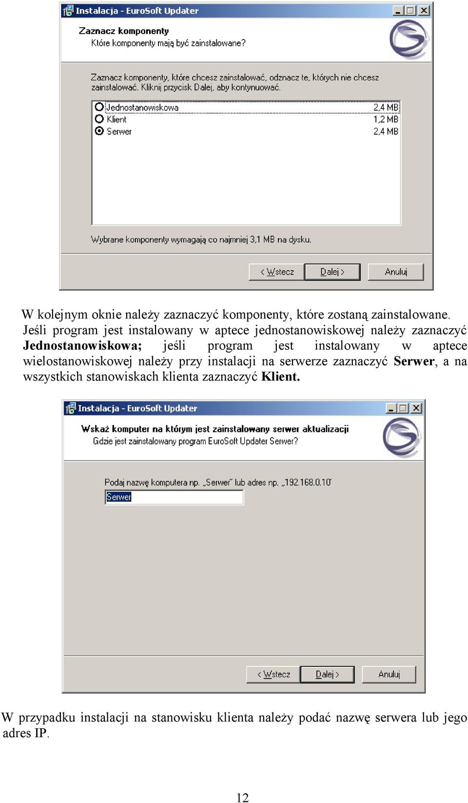 program jest instalowany w aptece wielostanowiskowej należy przy instalacji na serwerze zaznaczyć Serwer, a