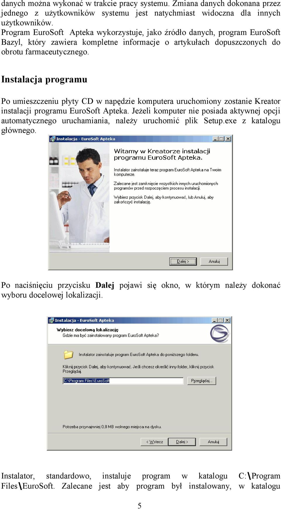 Instalacja programu Po umieszczeniu płyty CD w napędzie komputera uruchomiony zostanie Kreator instalacji programu EuroSoft Apteka.