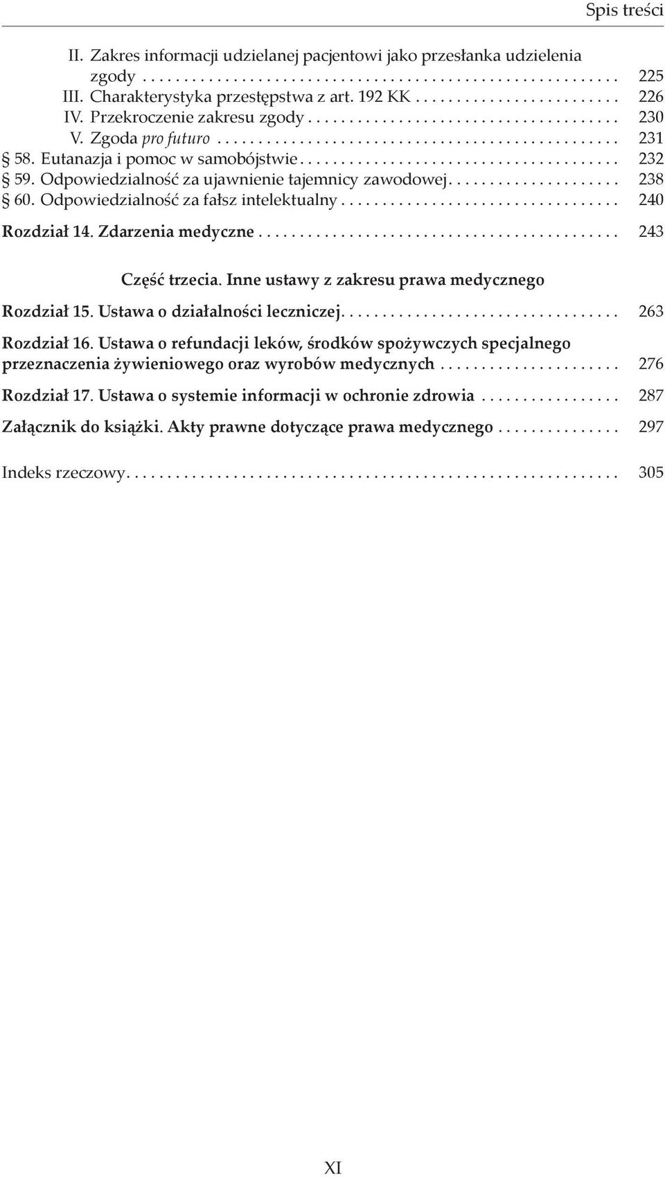 Zdarzenia medyczne... 243 Część trzecia. Inne ustawy z zakresu prawa medycznego Rozdział 15. Ustawa o działalności leczniczej... 263 Rozdział 16.