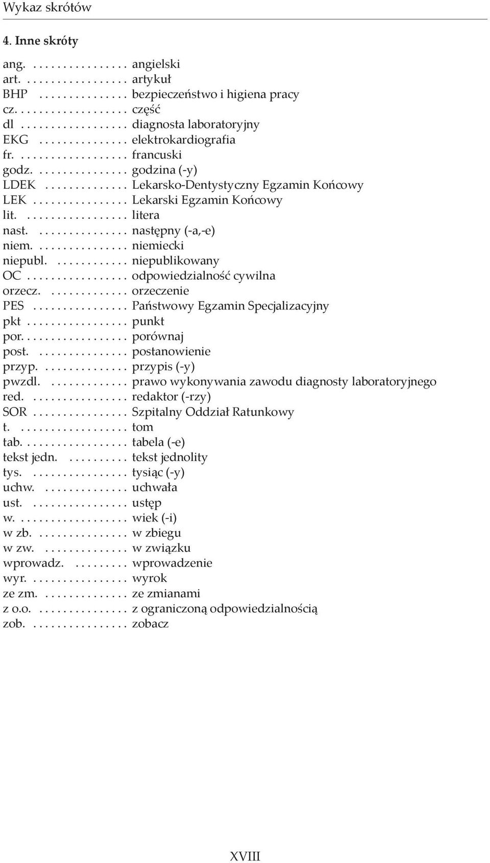 ................. litera nast................ następny (-a,-e) niem................ niemiecki niepubl............. niepublikowany OC................. odpowiedzialność cywilna orzecz.............. orzeczenie PES.