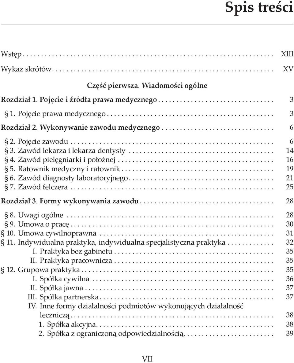 Zawód diagnosty laboratoryjnego... 21 7. Zawód felczera... 25 Rozdział 3. Formy wykonywania zawodu... 28 8. Uwagi ogólne... 28 9. Umowa o pracę... 30 10. Umowa cywilnoprawna... 31 11.