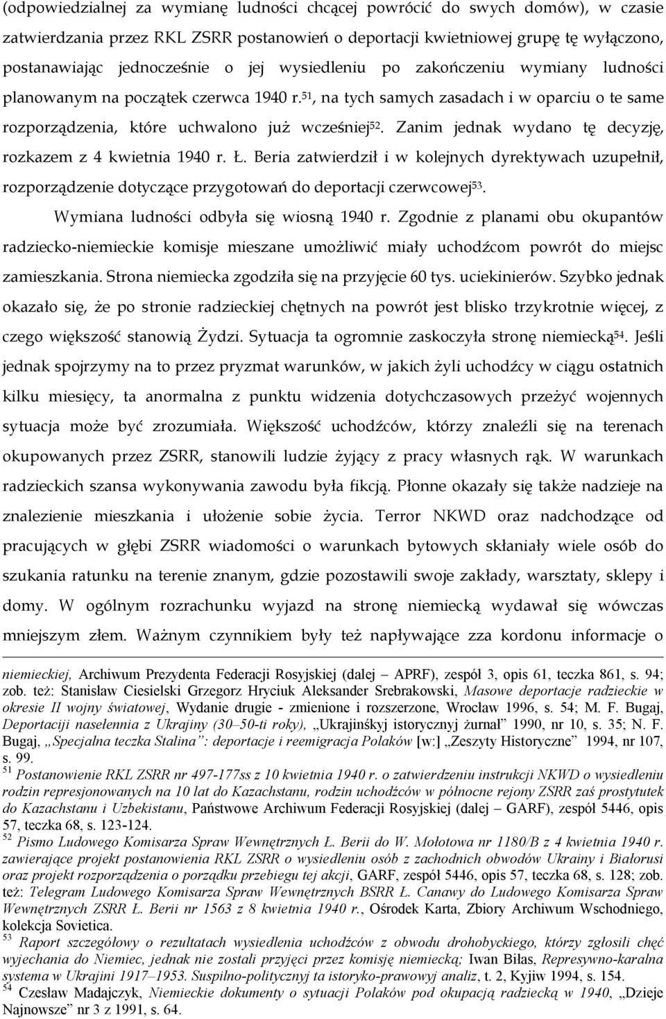 Zanim jednak wydano tę decyzję, rozkazem z 4 kwietnia 1940 r. Ł. Beria zatwierdził i w kolejnych dyrektywach uzupełnił, rozporządzenie dotyczące przygotowań do deportacji czerwcowej 53.
