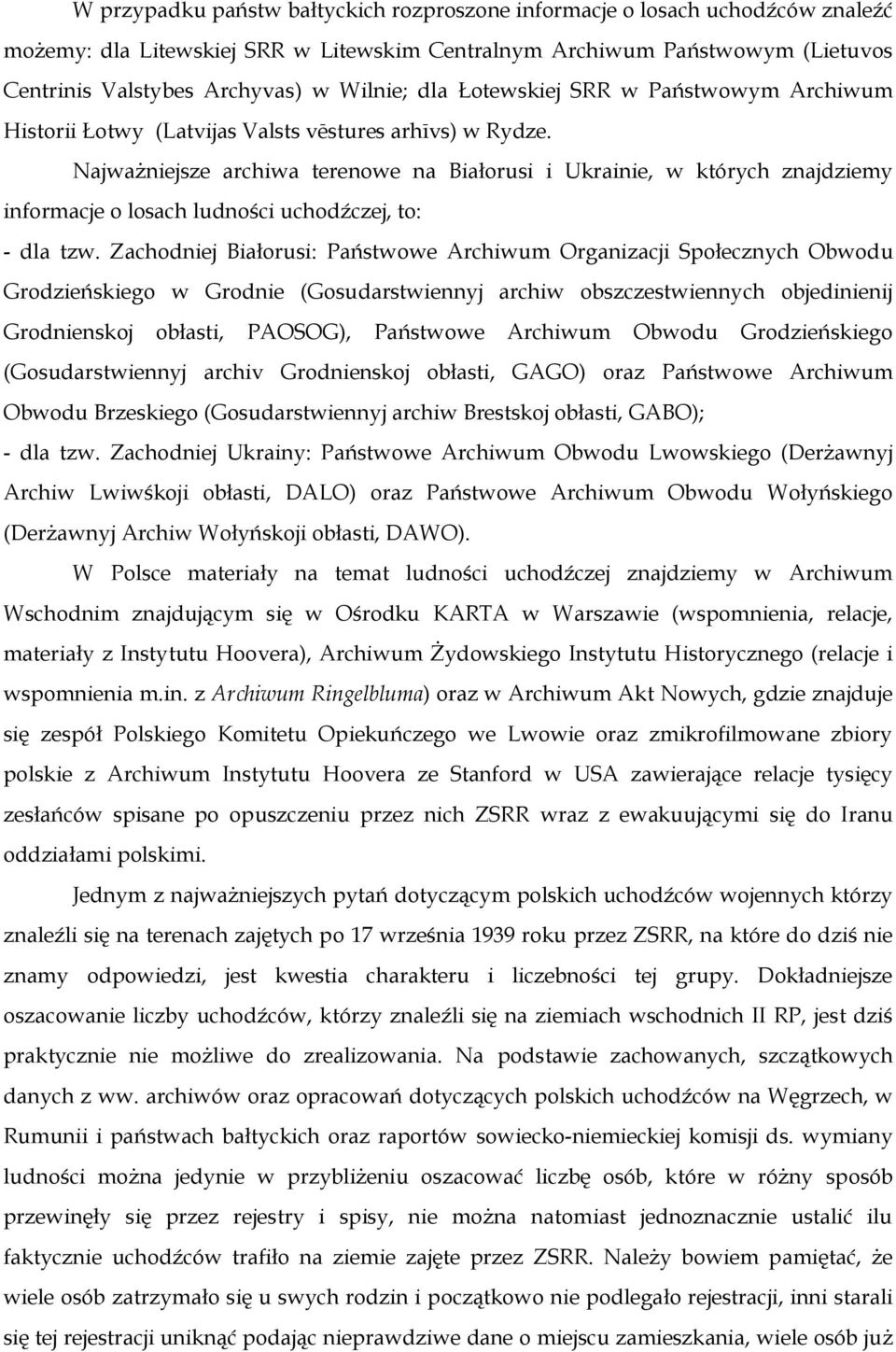 Najważniejsze archiwa terenowe na Białorusi i Ukrainie, w których znajdziemy informacje o losach ludności uchodźczej, to: - dla tzw.