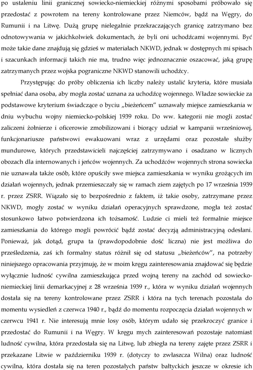 Być może takie dane znajdują się gdzieś w materiałach NKWD, jednak w dostępnych mi spisach i szacunkach informacji takich nie ma, trudno więc jednoznacznie oszacować, jaką grupę zatrzymanych przez