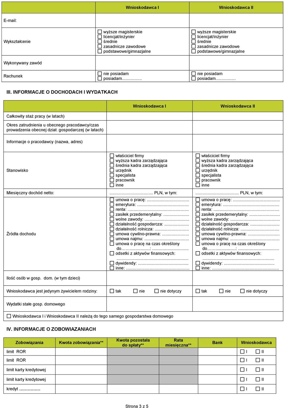 .. nie posiadam posiadam.... NFORMACJE O DOCHODACH WYDATKACH Całkowity staż pracy (w latach) Okres zatrudnienia u obecnego pracodawcy/czas prowadzenia obecnej dział.