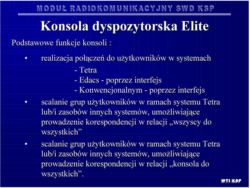 innych systemów, umożliwiające prowadzenie korespondencji w relacji wszyscy do wszystkich scalanie grup użytkowników w