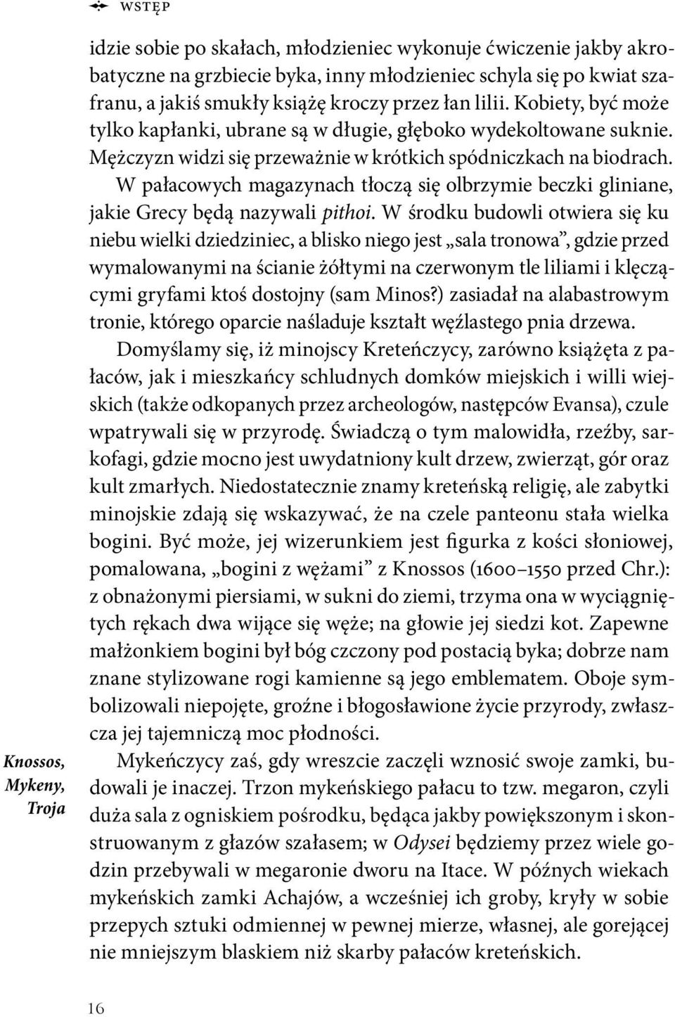 W pałacowych magazynach tłoczą się olbrzymie beczki gliniane, jakie Grecy będą nazywali pithoi.