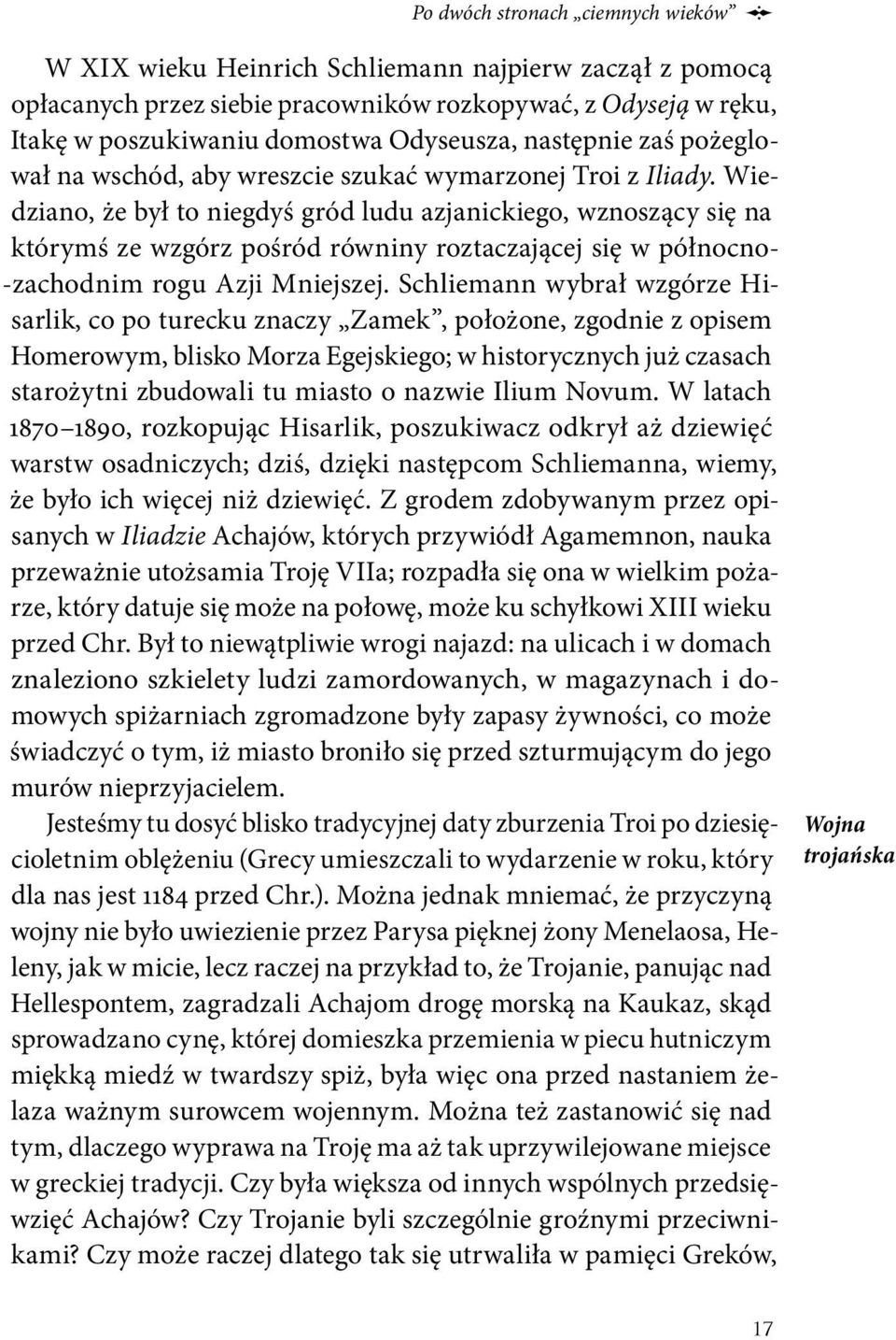Wiedziano, że był to niegdyś gród ludu azjanickiego, wznoszący się na którymś ze wzgórz pośród równiny roztaczającej się w północno- -zachodnim rogu Azji Mniejszej.