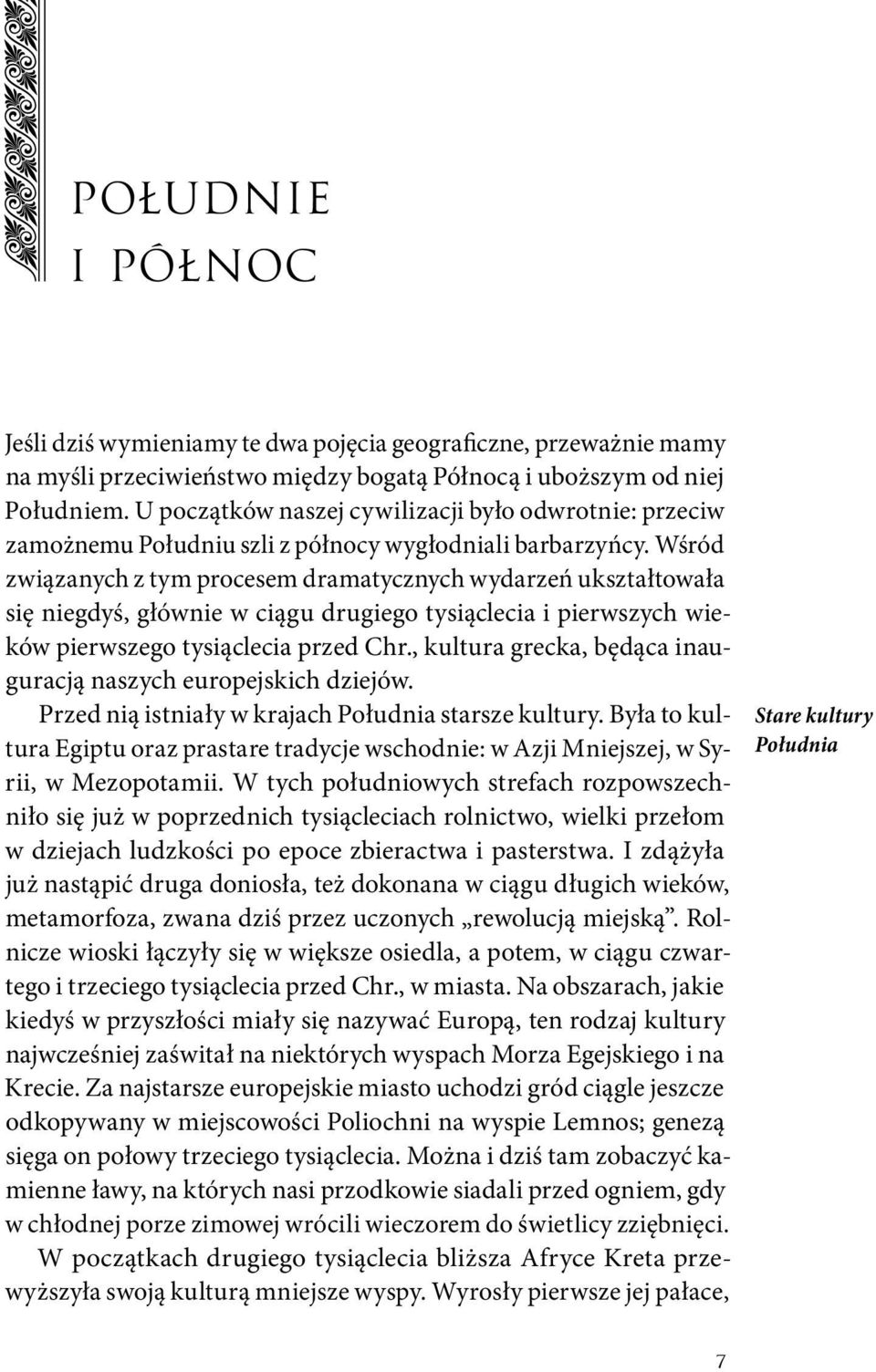 Wśród związanych z tym procesem dramatycznych wydarzeń ukształtowała się niegdyś, głównie w ciągu drugiego tysiąclecia i pierwszych wieków pierwszego tysiąclecia przed Chr.