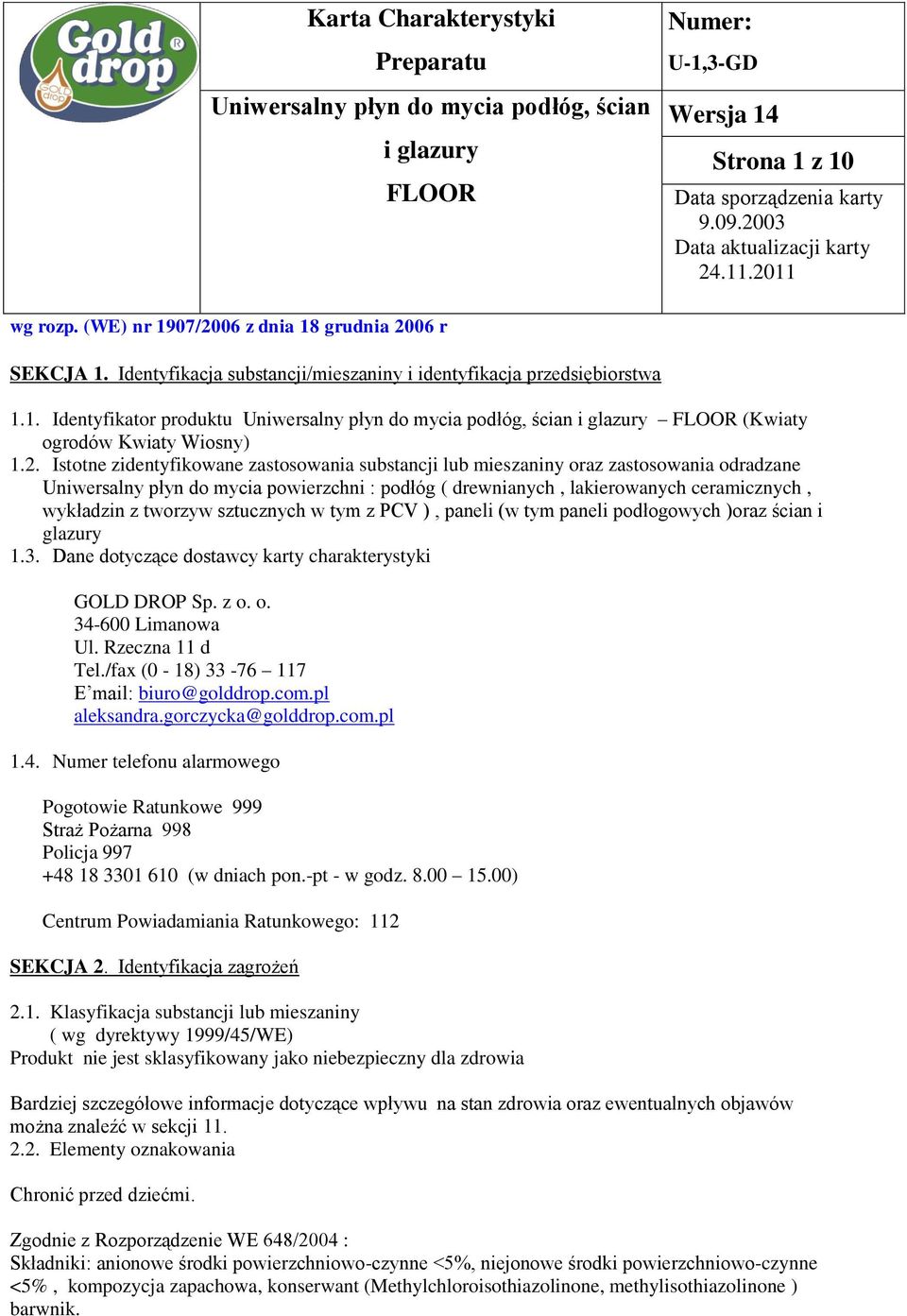 tworzyw sztucznych w tym z PCV ), paneli (w tym paneli podłogowych )oraz ścian i glazury 1.3. Dane dotyczące dostawcy karty charakterystyki GOLD DROP Sp. z o. o. 34-600 Limanowa Ul. Rzeczna 11 d Tel.