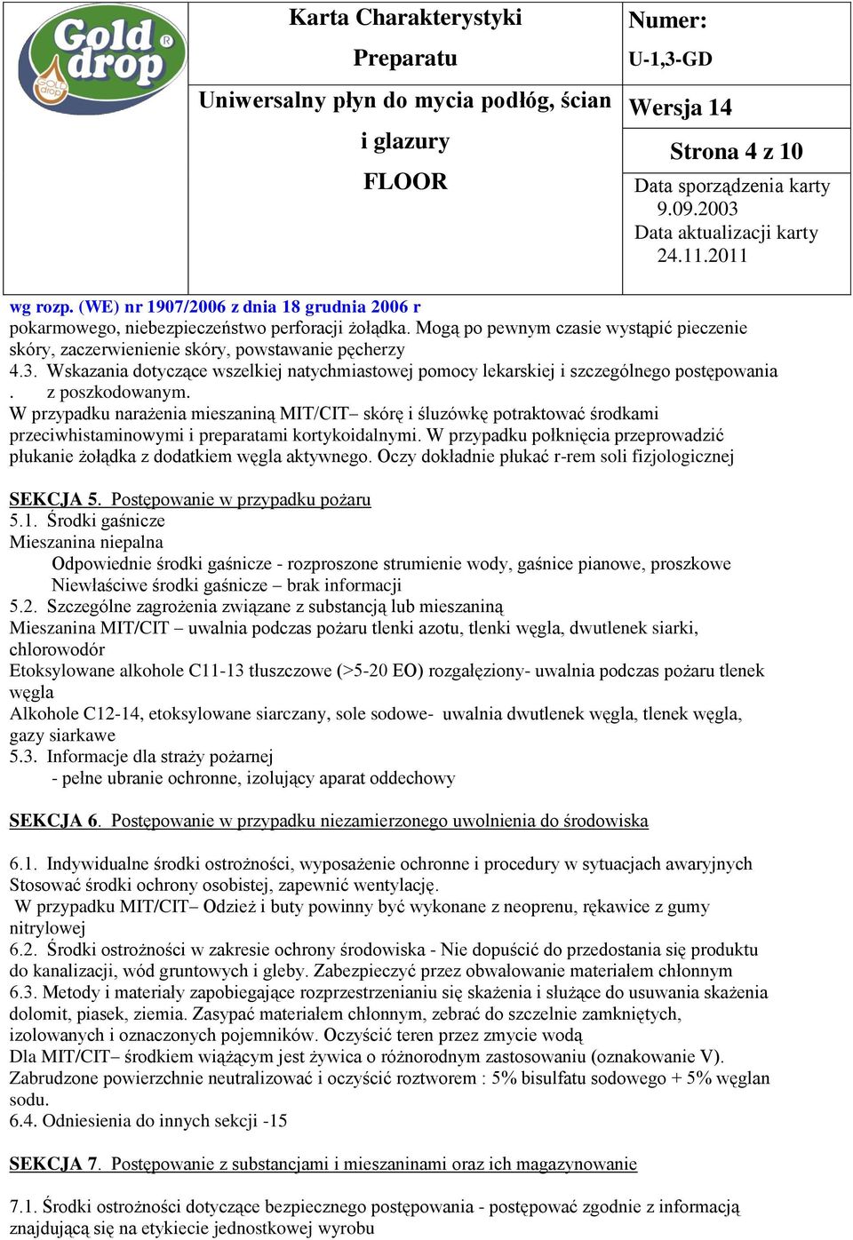 W przypadku narażenia mieszaniną MIT/CIT skórę i śluzówkę potraktować środkami przeciwhistaminowymi i preparatami kortykoidalnymi.
