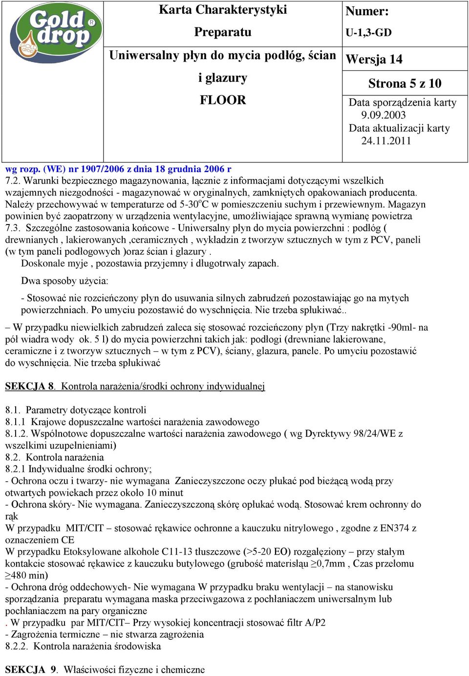 o C w pomieszczeniu suchym i przewiewnym. Magazyn powinien być zaopatrzony w urządzenia wentylacyjne, umożliwiające sprawną wymianę powietrza 7.3.