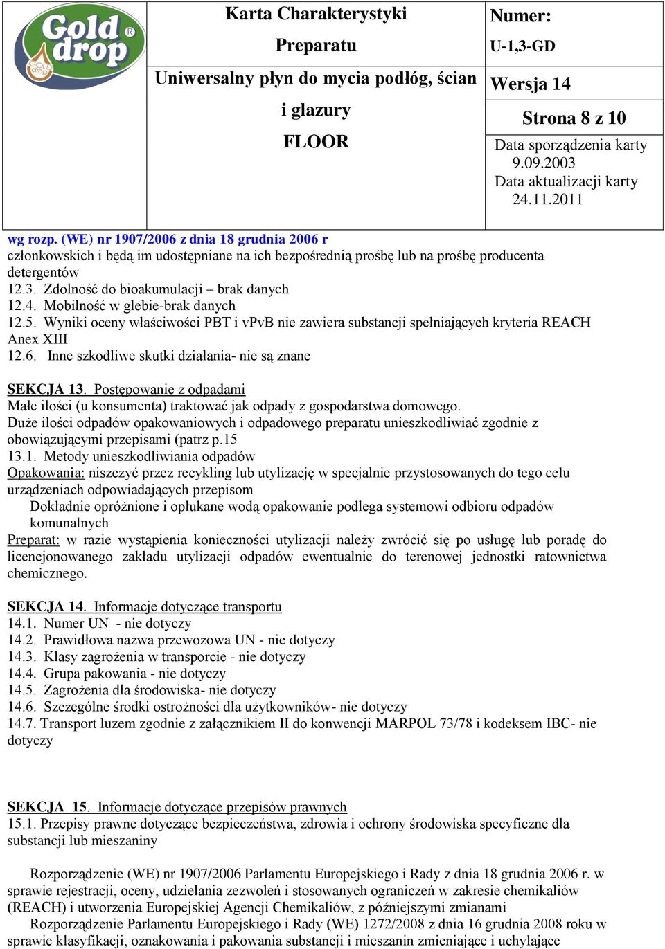 Postępowanie z odpadami Małe ilości (u konsumenta) traktować jak odpady z gospodarstwa domowego.