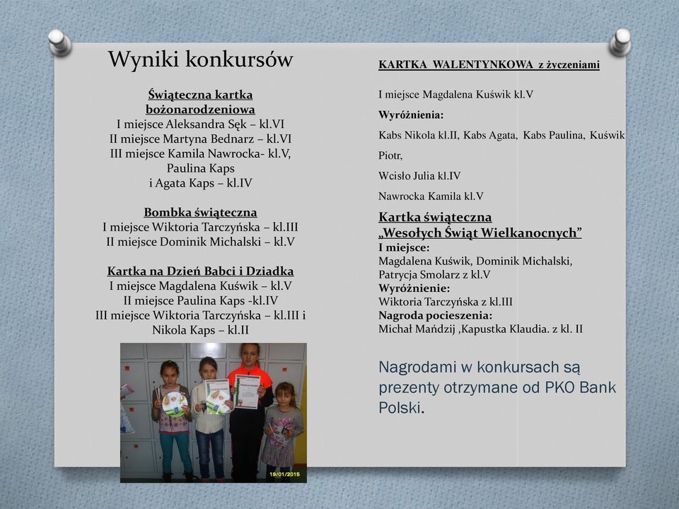 iv III miejsce Wiktoria Tarczyńska kl.iii i Nikola Kaps kl.ii KARTKA WALENTYNKOWA z życzeniami I miejsce Magdalena Kuświk kl.v Wyróżnienia: Kabs Nikola kl.