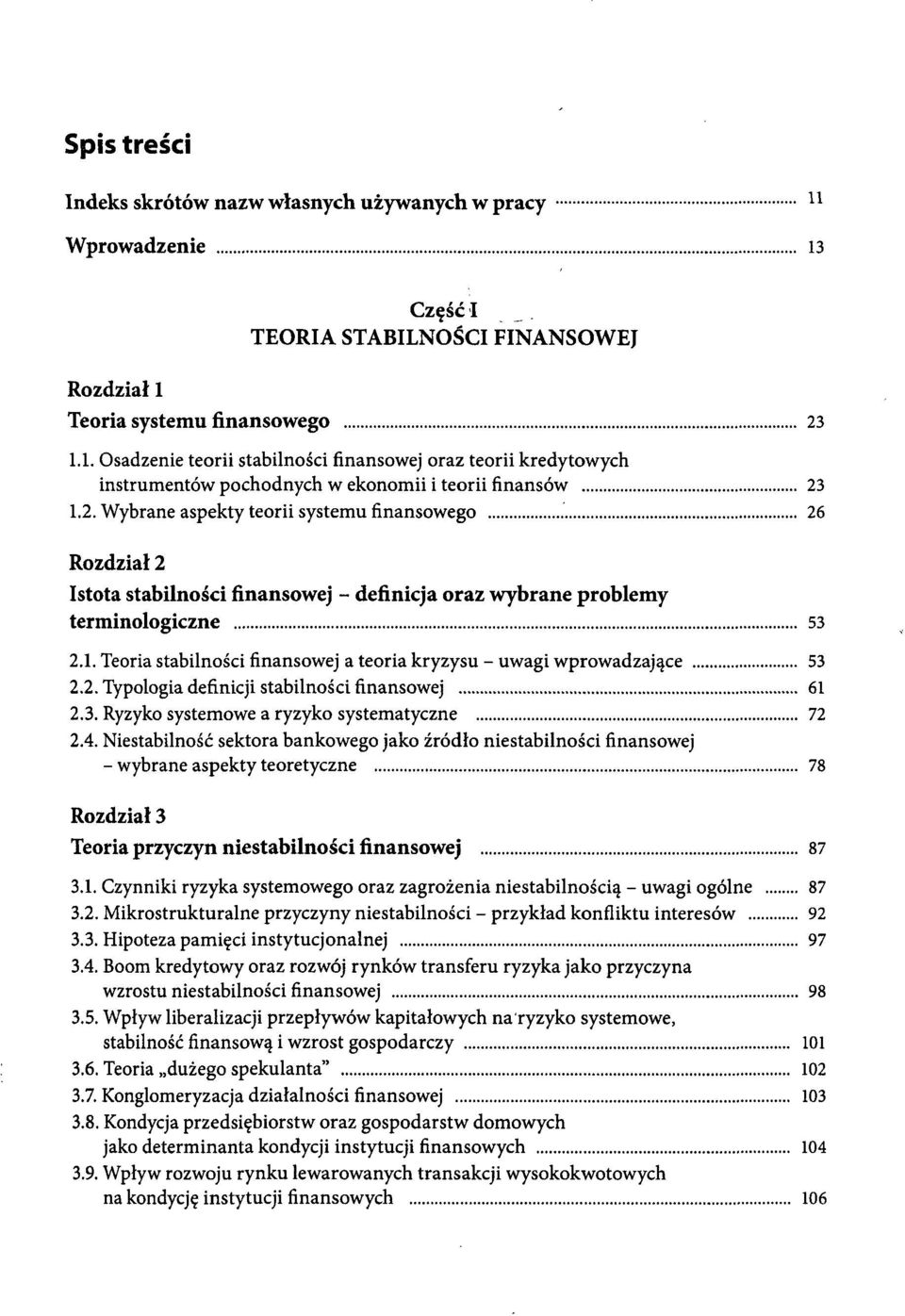 Teoria stabilności finansowej a teoria kryzysu - uwagi wprowadzające 53 2.2. Typologia definicji stabilności finansowej 61 2.3. Ryzyko systemowe a ryzyko systematyczne 72 2.4.