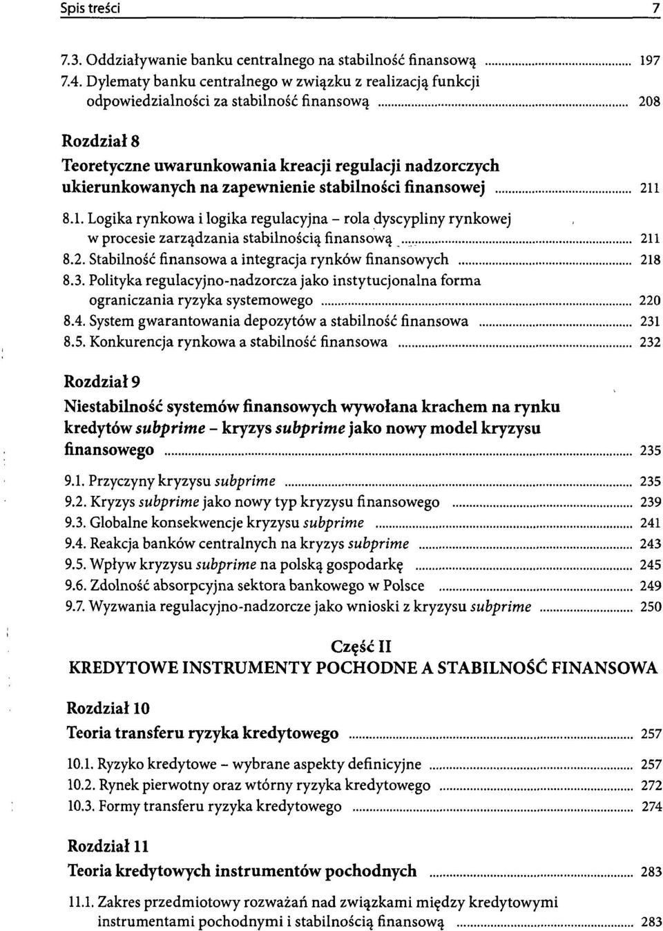 zapewnienie stabilności finansowej 211 8.1. Logika rynkowa i logika regulacyjna - rola dyscypliny rynkowej w procesie zarządzania stabilnością finansową 211 8.2. Stabilność finansowa a integracja rynków finansowych 218 8.