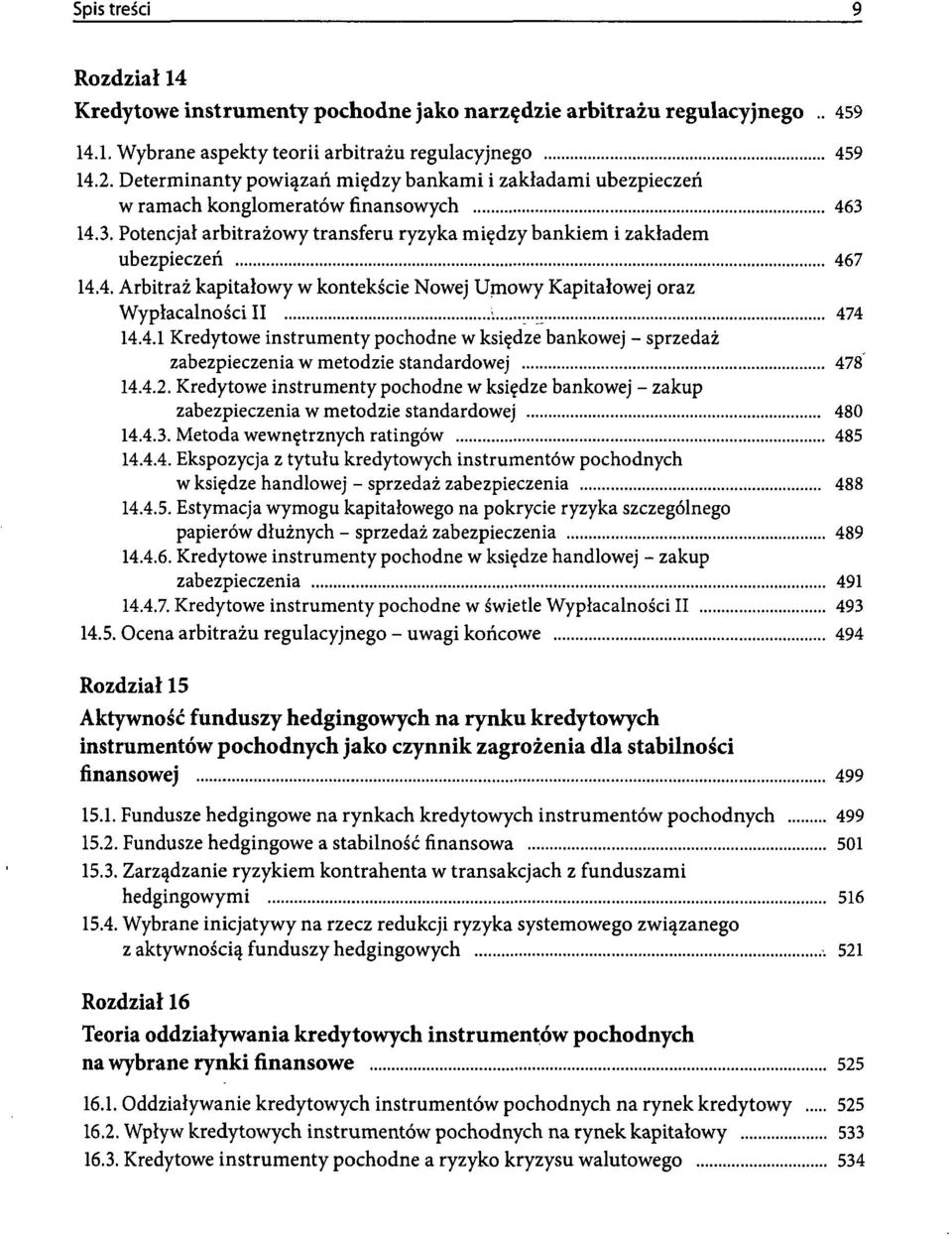 474 14.4.1 Kredytowe instrumenty pochodne w księdze bankowej - sprzedaż zabezpieczenia w metodzie standardowej 478 14.4.2.