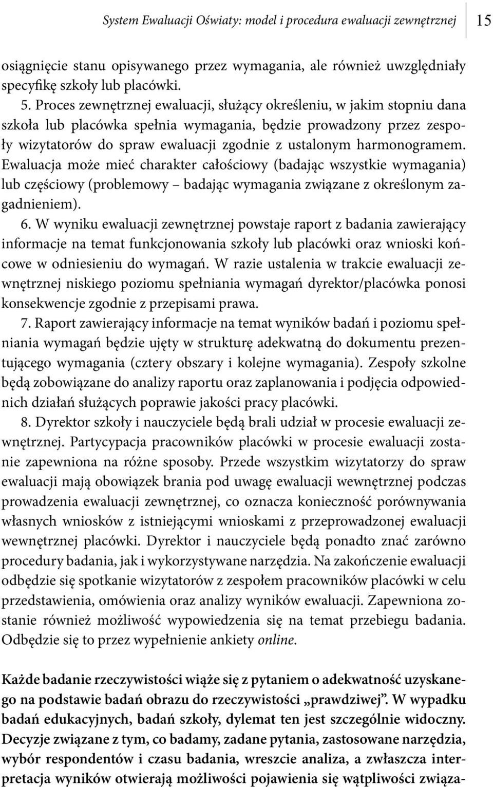 harmonogramem. Ewaluacja może mieć charakter całościowy (badając wszystkie wymagania) lub częściowy (problemowy badając wymagania związane z określonym zagadnieniem). 6.